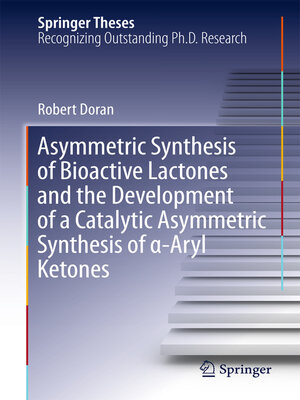 cover image of Asymmetric Synthesis of Bioactive Lactones and the Development of a Catalytic Asymmetric Synthesis of α-Aryl Ketones